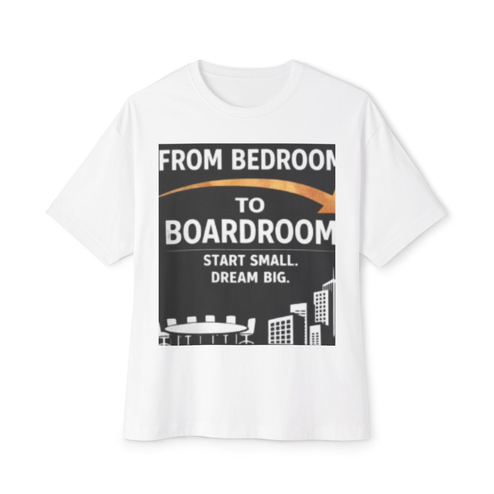 T-Shirt — "From Bedroom to Boardroom: Start Small, Dream Big" Motivational Tee